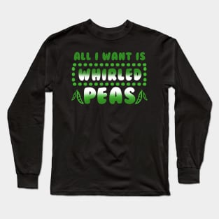 All I Want Is Whirled Peas Shirt World Peace Gift Tee Long Sleeve T-Shirt